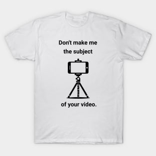 Don't make me the subject of your video Joe Swoll T-Shirt